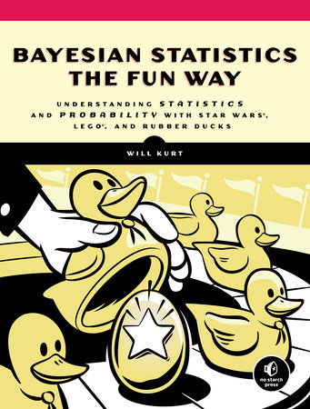 Cover for Bayesian Statistics the Fun Way: Understanding Statistics and Probability with Star Wars, LEGO, and Rubber Ducks