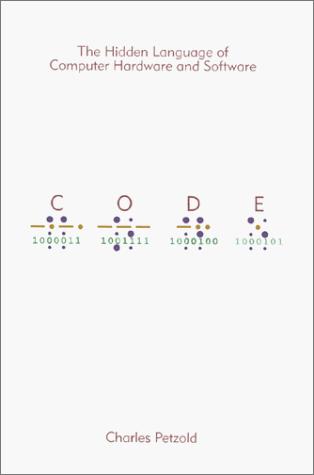Cover for Code: The Hidden Language of Computer Hardware and Software