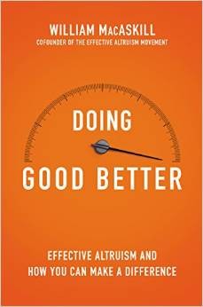Cover for Doing Good Better: How Effective Altruism Can Help You Help Others, Do Work that Matters, and Make Smarter Choices about Giving Back