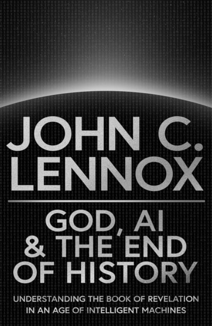 Cover for God, AI and the End of History: Understanding the Book of Revelation in an Age of Intelligent Machines