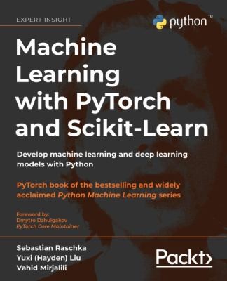 Cover for Machine Learning with PyTorch and Scikit-Learn: Develop machine learning and deep learning models with Python