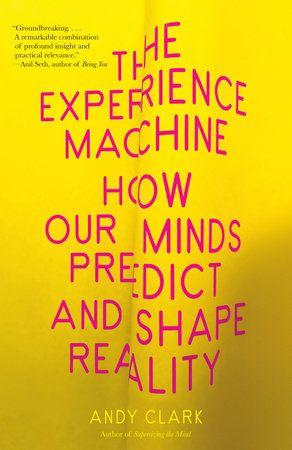 Cover for The Experience Machine: How Our Minds Predict and Shape Reality