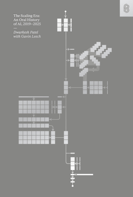Cover for The Scaling Era: An Oral History of AI, 2019–2025